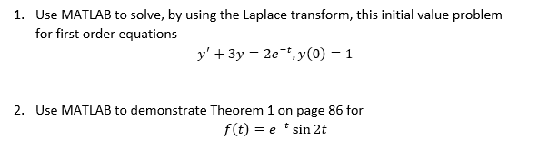 Use MATLAB to solve, by using the Laplace transform, this initial value problem for first order...