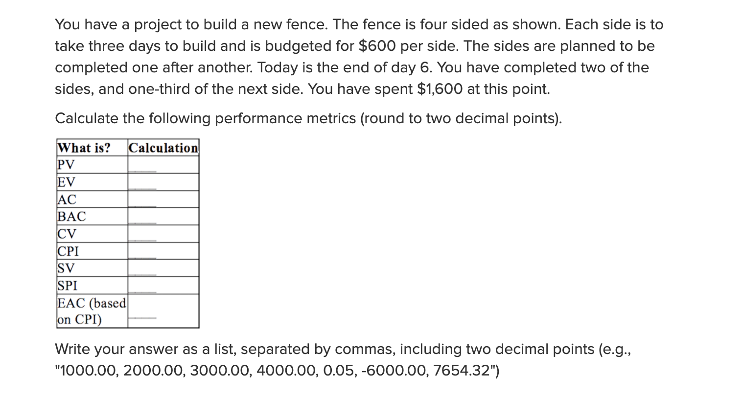 You have a project to build a new fence. The fence is four sided as shown. Each side is to take...