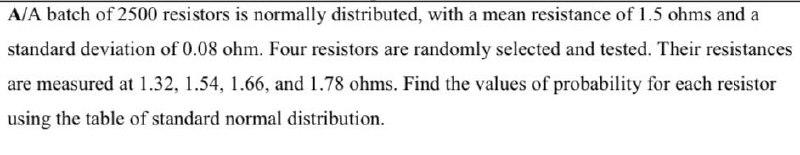 A/A batch of 2500 resistors is normally distributed, with a mean resistance of 1.5 ohms and a...