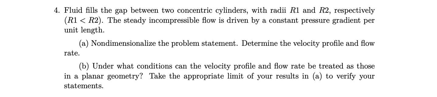 Fluid fills the gap between two concentric cylinders, with radii R1 and R2, respectively (R1