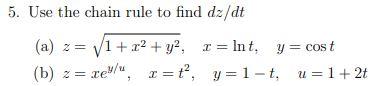 Use the chain rule to find dz/dt (a) 2= V1 + x2 + y2, I = Int, y = cost (b) 2 = re rey/, I=t?,...
