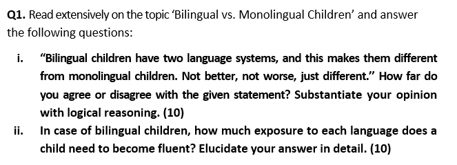 Read extensively on the topic 'Bilingual vs. Monolingual Children' and answer the following...