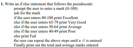 Write an if else statement that follows the pseudocode: prompt the user to enter a mark (0-100) ask...