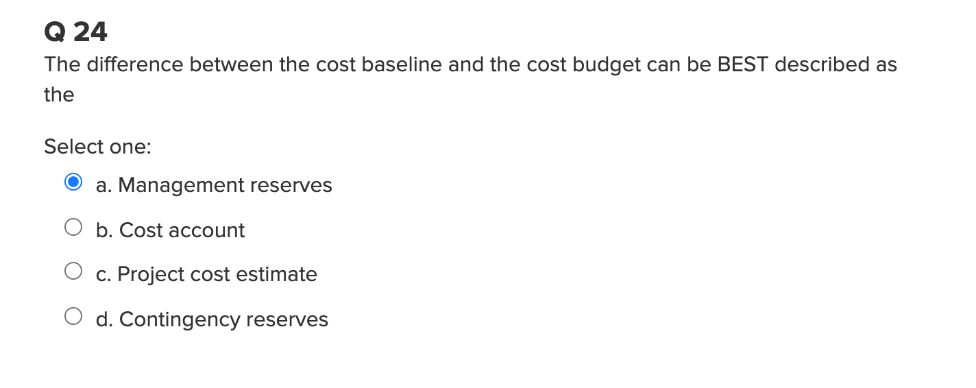 The difference between the cost baseline and the cost budget can be BEST described as the Select...