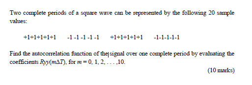 Two complete periods of a square wave can be represented by the following 20 sample values:...