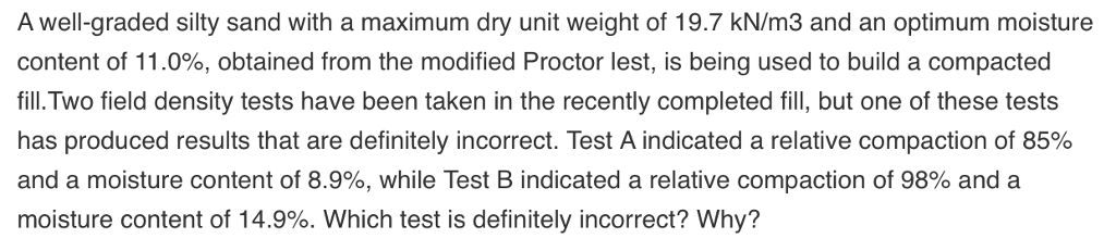 A well-graded silty sand with a maximum dry unit weight of 19.7 kN/m3 and an optimum moisture...