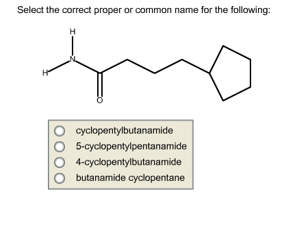 Select the correct proper or common name for the following: Select the correct proper or common name...