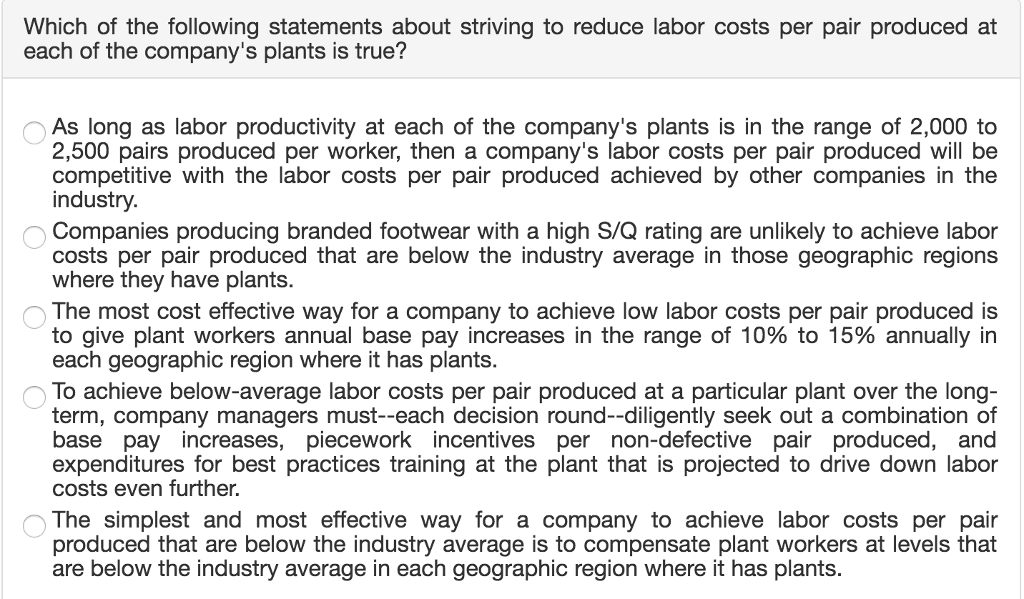 Which of the following statements about striving to reduce labor costs per pair produced at each of...