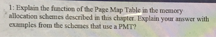 1: Explain the function of the Page Map Table in the memory allocation schemes described in this...-1