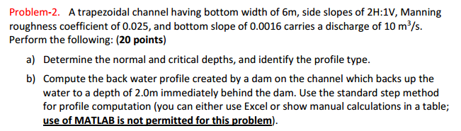 A trapezoidal channel having bottom width of 6m, side slopes of 2H:1V, Manning roughness coefficient...