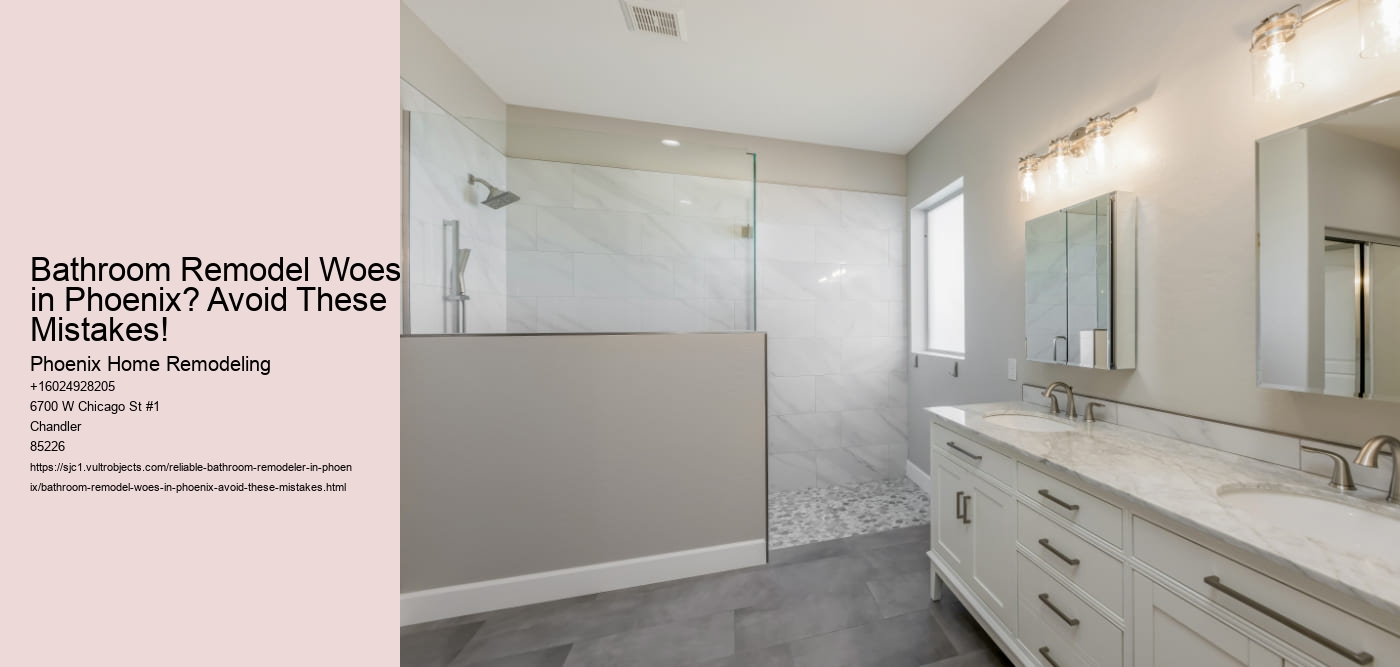 Bathroom Remodel Woes in Phoenix? Avoid These Mistakes!