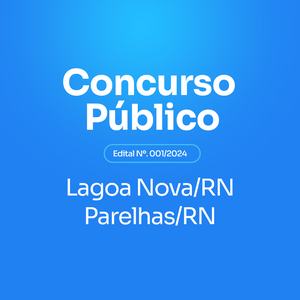 Concurso Público da Prefeitura Municipal de Lagoa Nova/RN e das Câmaras Municipais dos Municípios de Lagoa Nova/RN e de Parelhas/RN