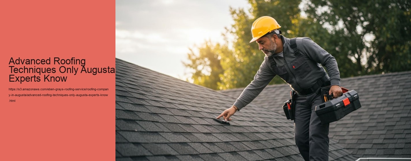 Advanced Roofing Techniques Only Augusta Experts Know