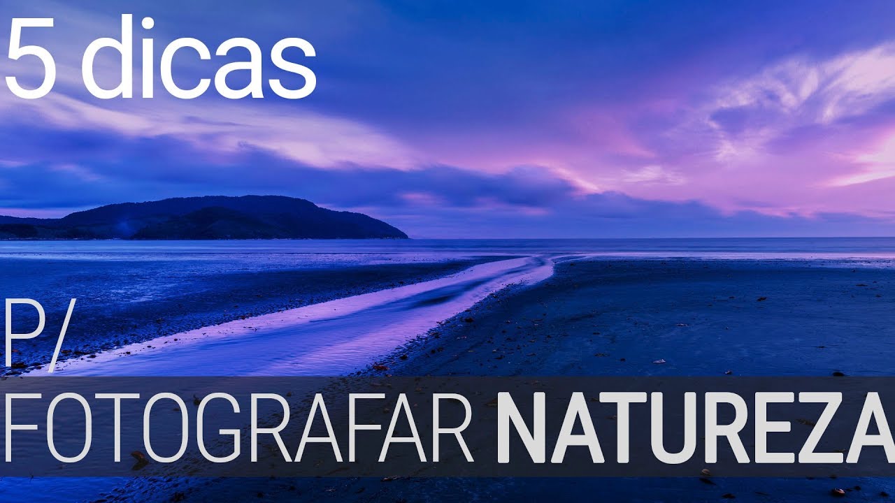 Dicas para fotografar a natureza