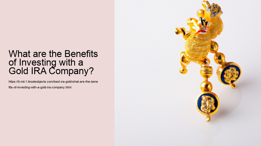 What are the Benefits of Investing with a Gold IRA Company?