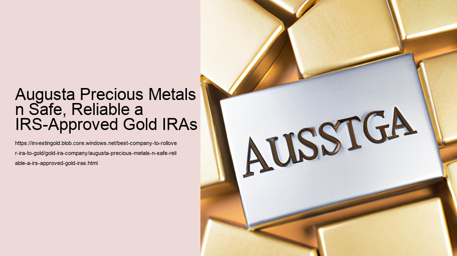 Augusta Precious Metals n Safe, Reliable a IRS-Approved Gold IRAs