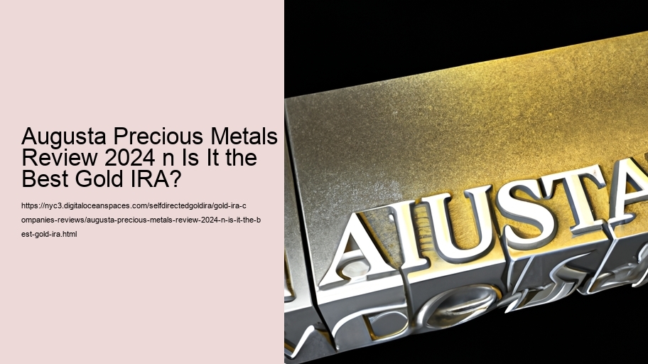 Augusta Precious Metals Review 2024 n Is It the Best Gold IRA?