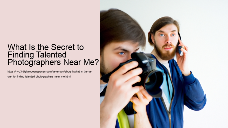 What Is the Secret to Finding Talented Photographers Near Me?