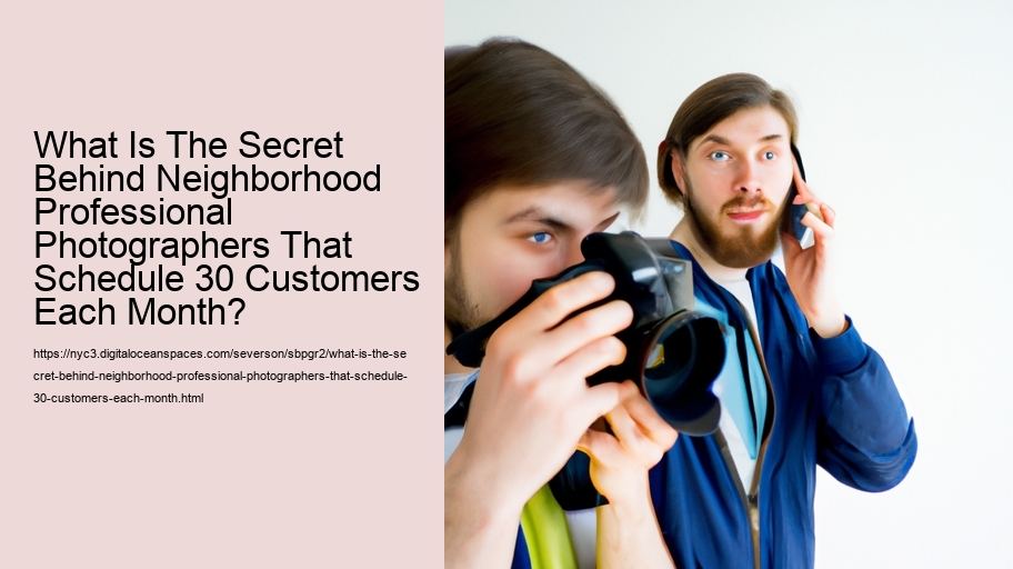 What Is The Secret Behind Neighborhood Professional Photographers That Schedule 30 Customers Each Month?