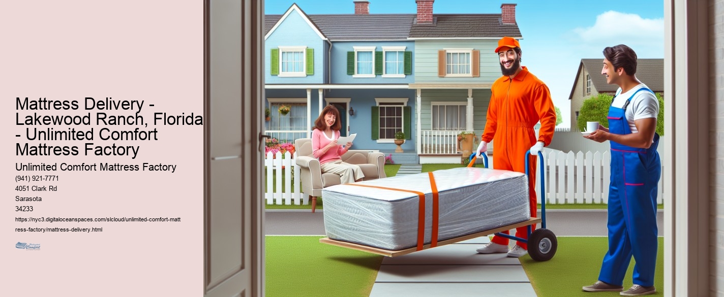 Mattress Delivery - Lakewood Ranch, Florida - Unlimited Comfort Mattress Factory
