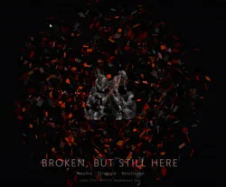 BROKEN, BUT STILL HERE