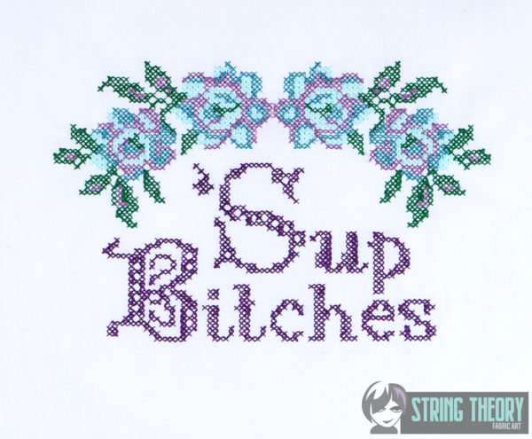 'Sup Bitches Faux Cross Stitch