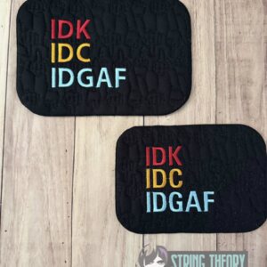 IDK IDC IDGAF ITH Mug Rug machine embroidery design