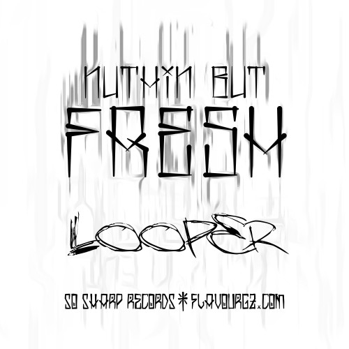 Nuthin But Fresh Looper