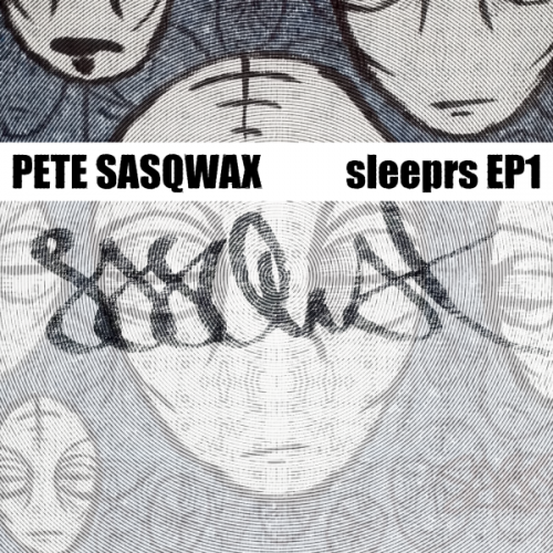 Pete Sasqwax - Sleeprs EP1 Pete Sasqwax - Sleeprs EP1