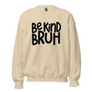 Be Kind Bruh Sweatshirt