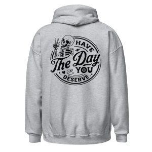 Have The Day You Deserve Skeleton Hoodie