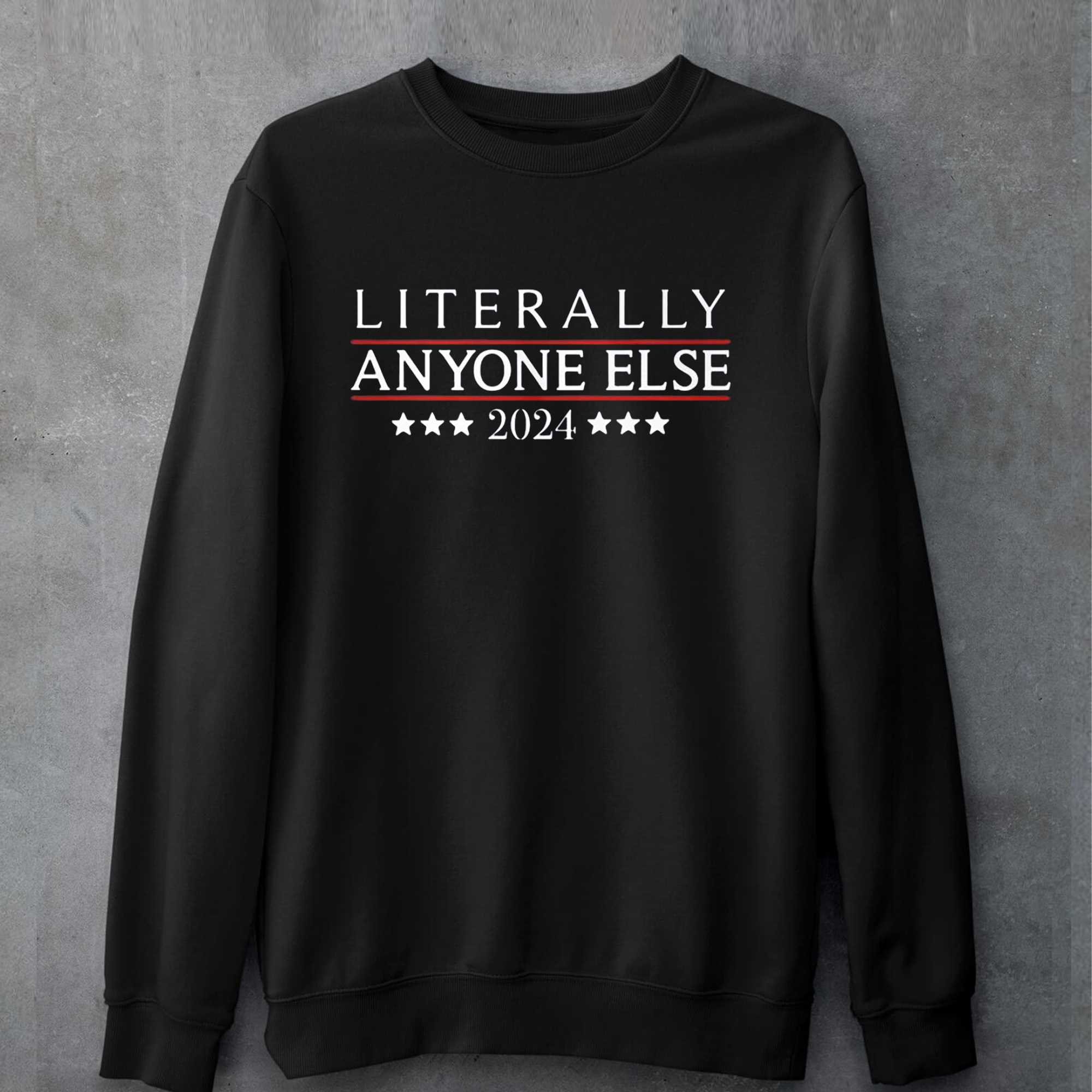 Literally Anyone Else 2024 Tshirt 247teeshirt