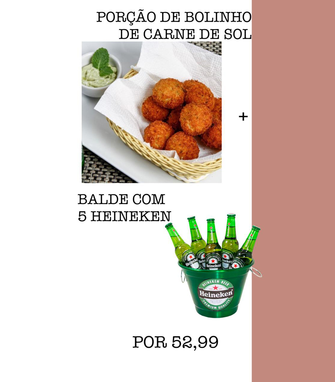 Promoção: Porção de bolinho de carne de sol + balde com 5 Heineken 