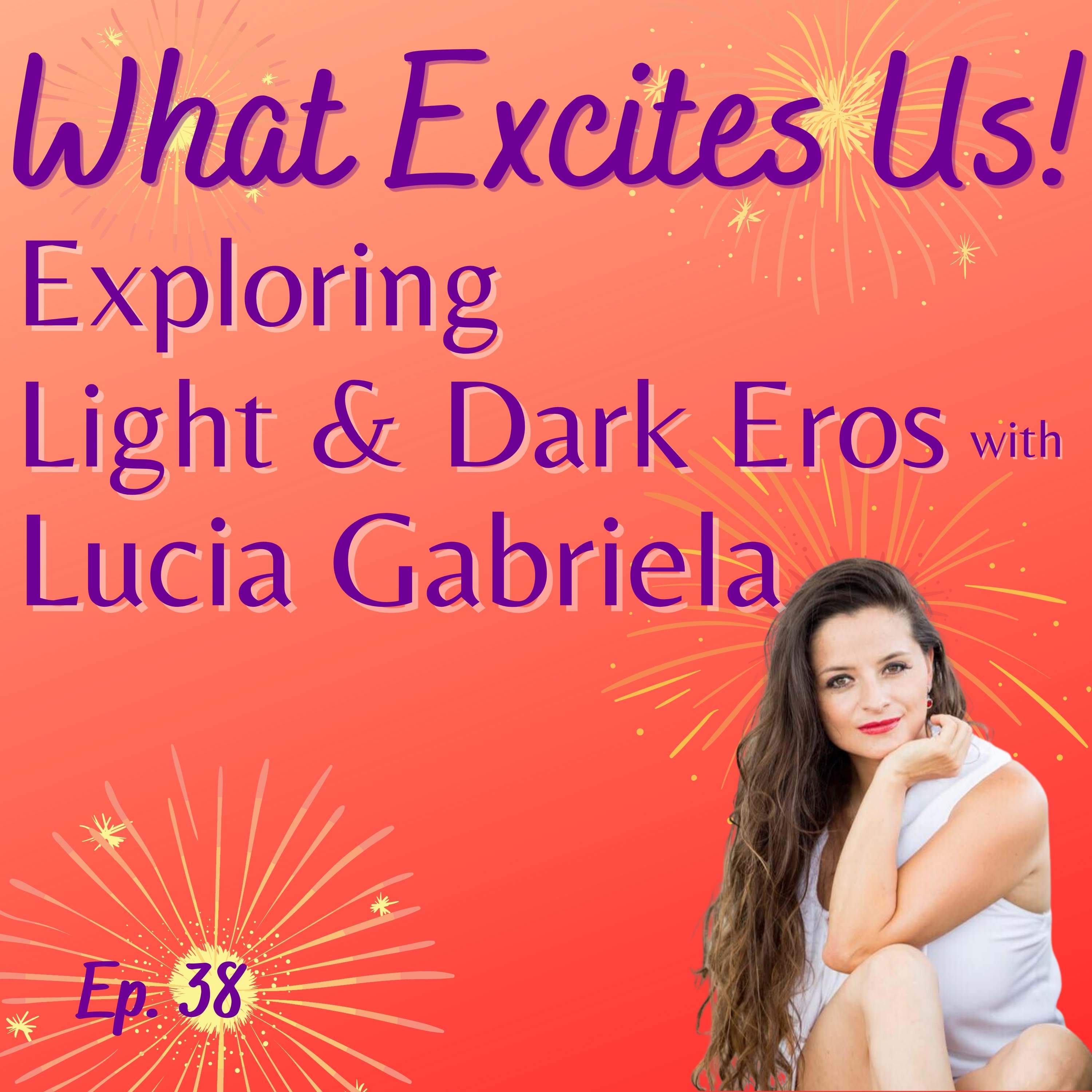  - Exploring Light and Dark Eros with Lucia Gabriela
