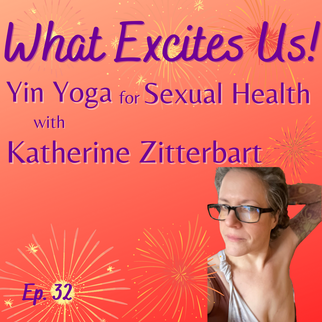  - Yin Yoga for Sexual Health with Katherine Zitterbart