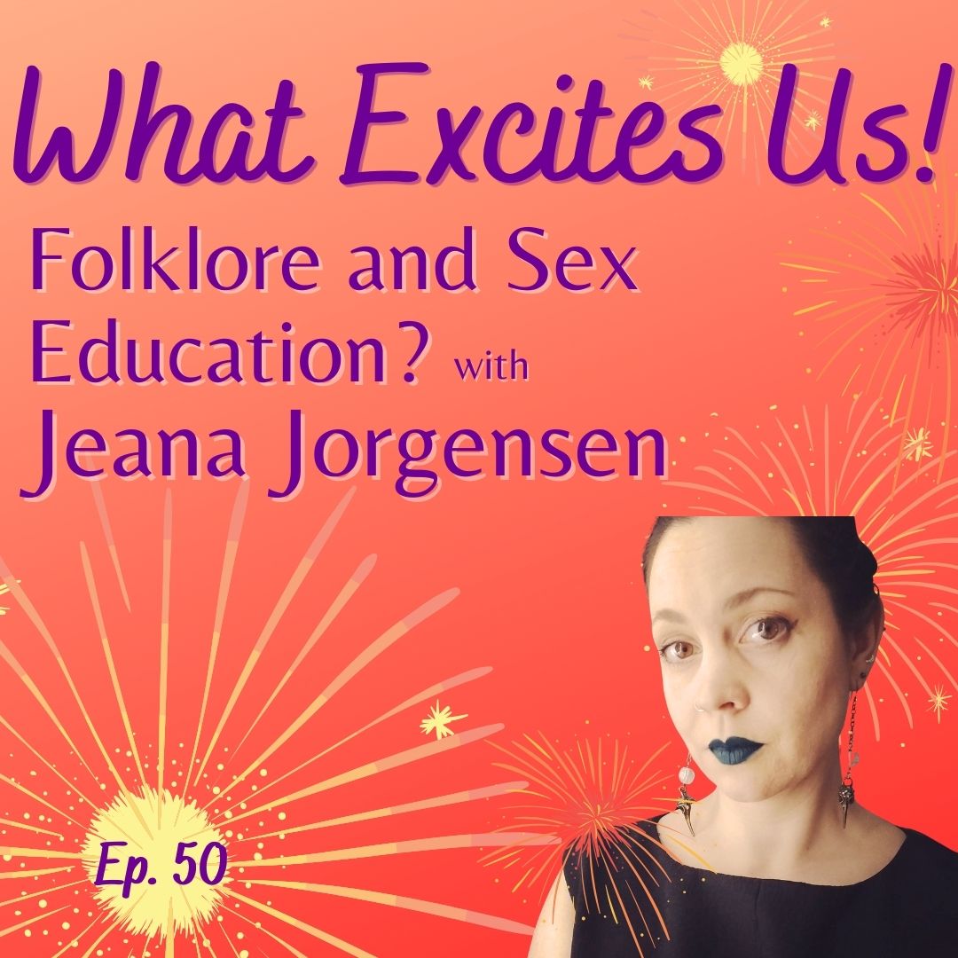  - Folklore & Sex Ed with Jeana Jorgensen