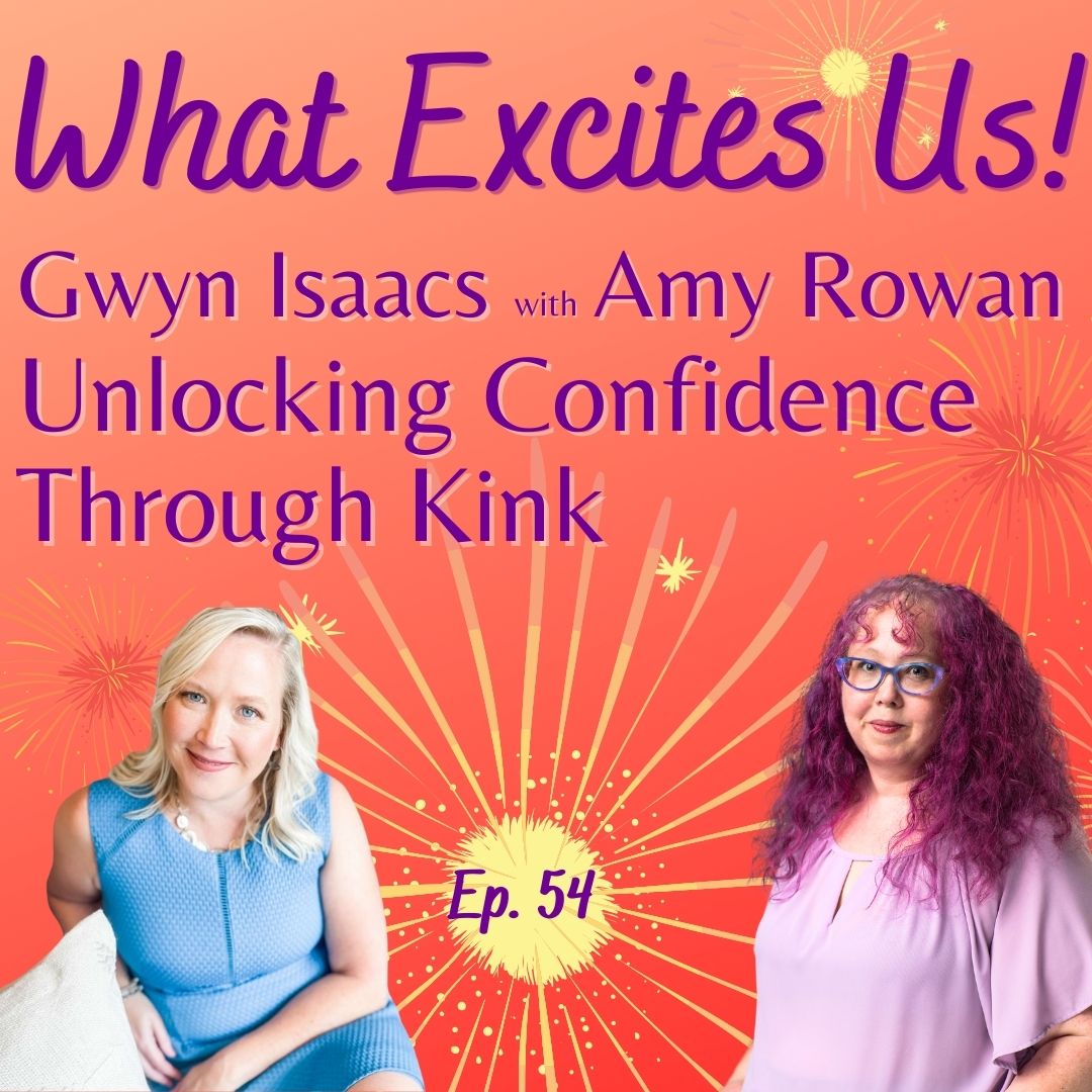  - Unlocking Confidence Through Kink - Gwyn with Amy Rowan from The Unlocking Intimacy Summit