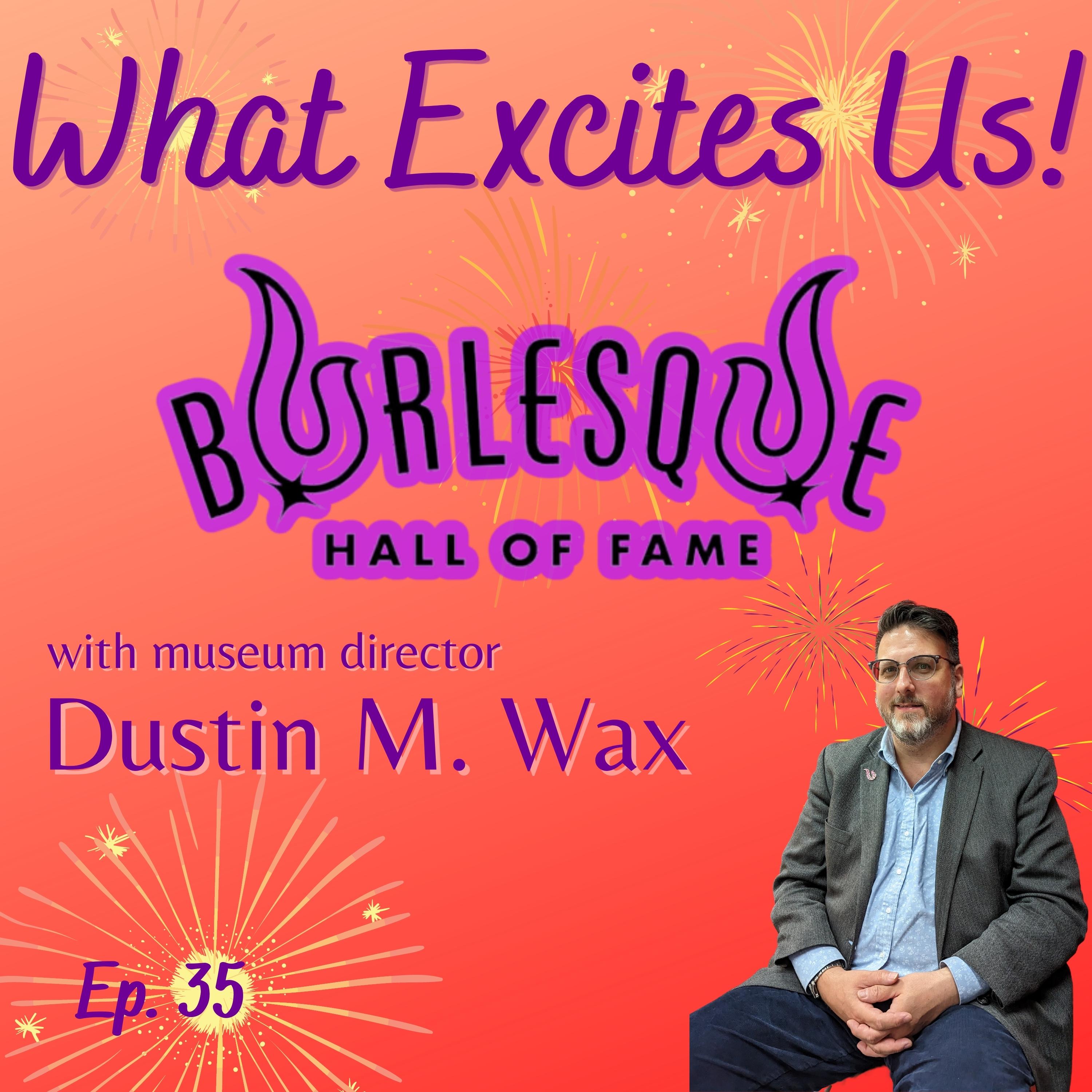  - The Burlesque Hall of Fame with Museum Director Dustin M. Wax