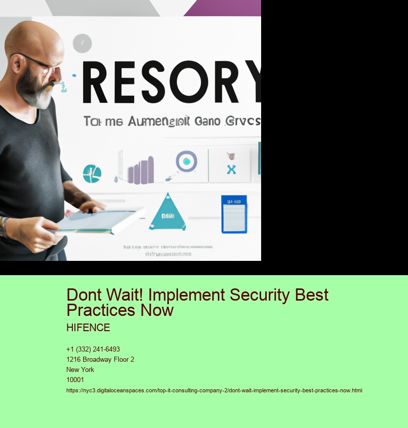 Dont Wait! Implement Security Best Practices Now
