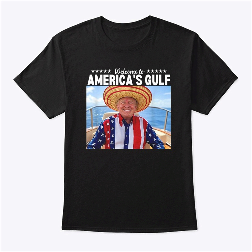 Trump Welcome To Americas Gulf Shirt Trending Shirt Sweatshirt Hoodie 