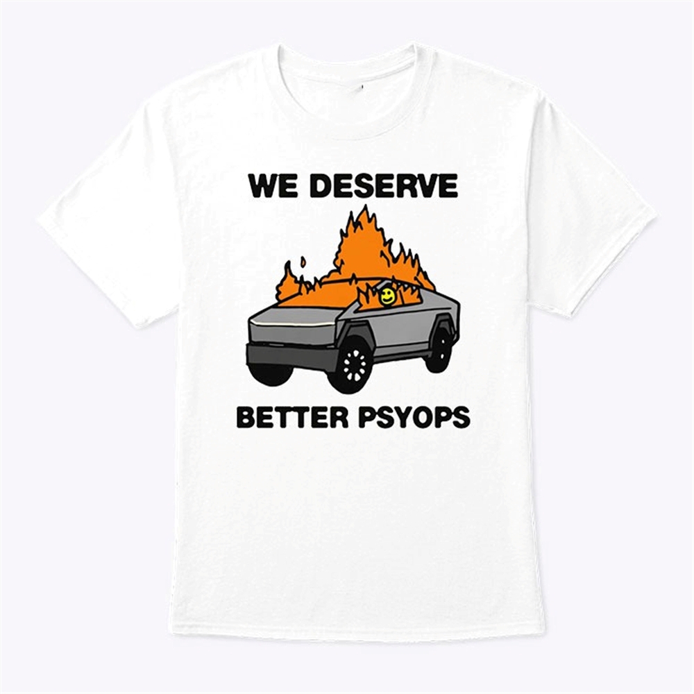 We Better Deserve Better Psyops T Shirt Trending Shirt Sweatshirt Hoodie 