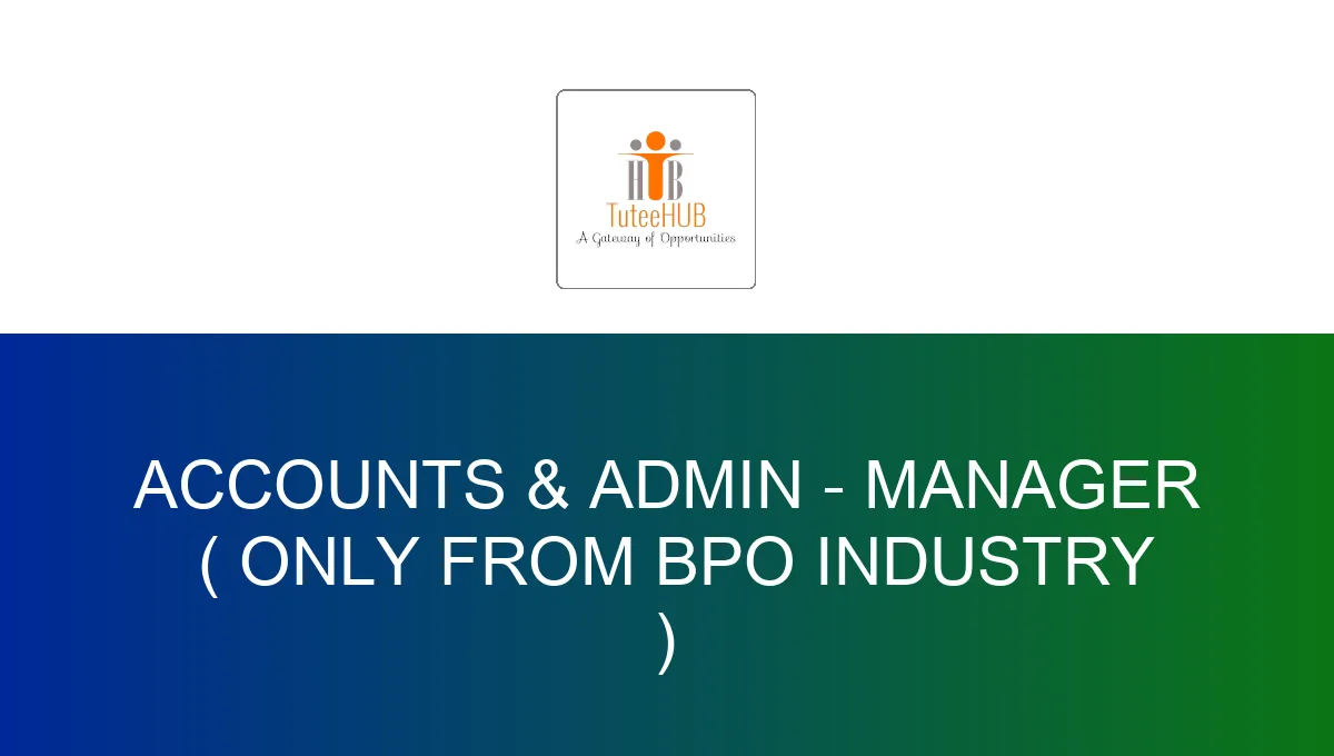 Accounts & Admin - Manager  ( ONLY FROM BPO Industry )