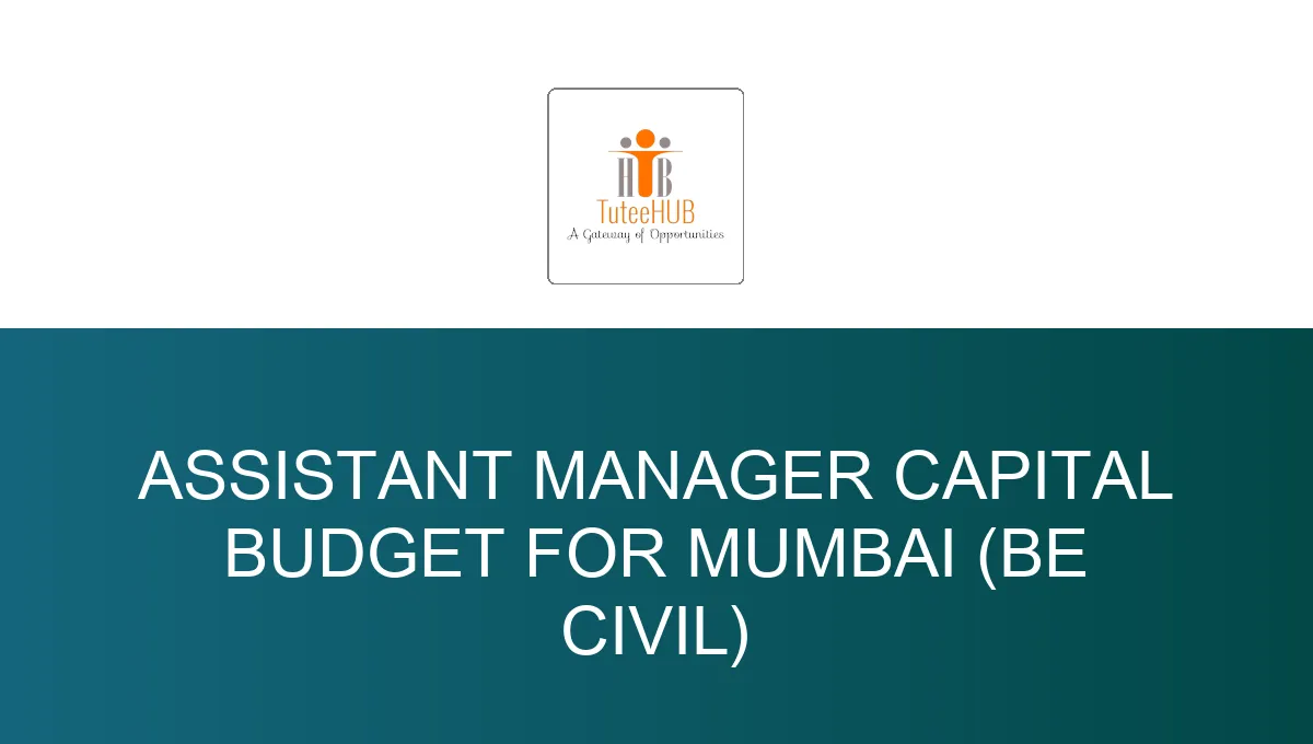 Assistant Manager Capital Budget For Mumbai (Be Civil)