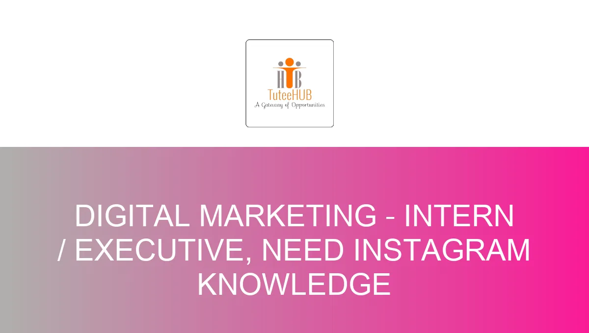 Digital Marketing - Intern / Executive, Need Instagram Knowledge