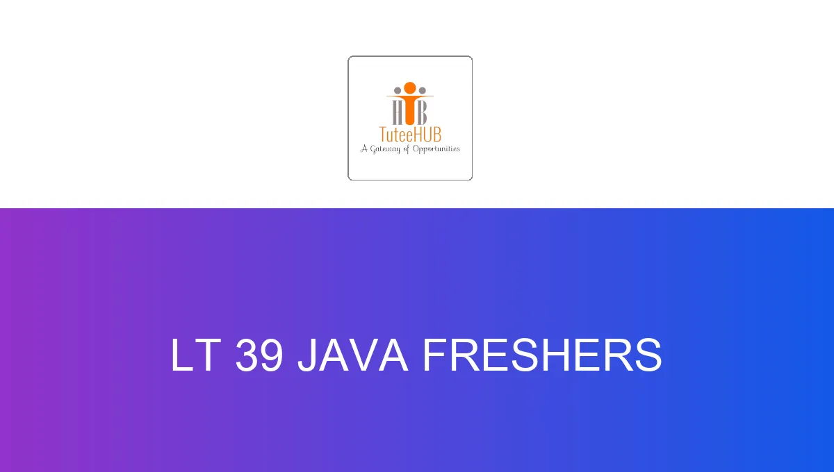 LT 39 Java Freshers
