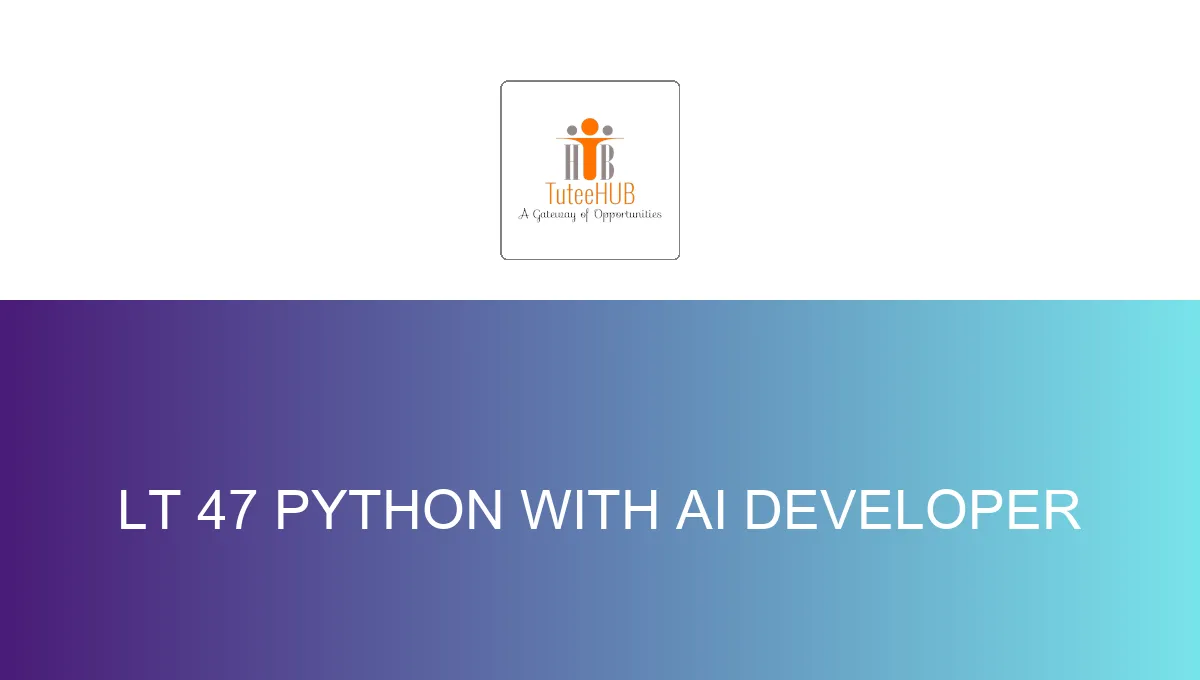 LT 47 Python with AI Developer