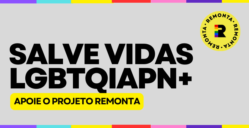 Projeto : Apoie o Projeto Remonta e salve vidas LGBTQIAPN+