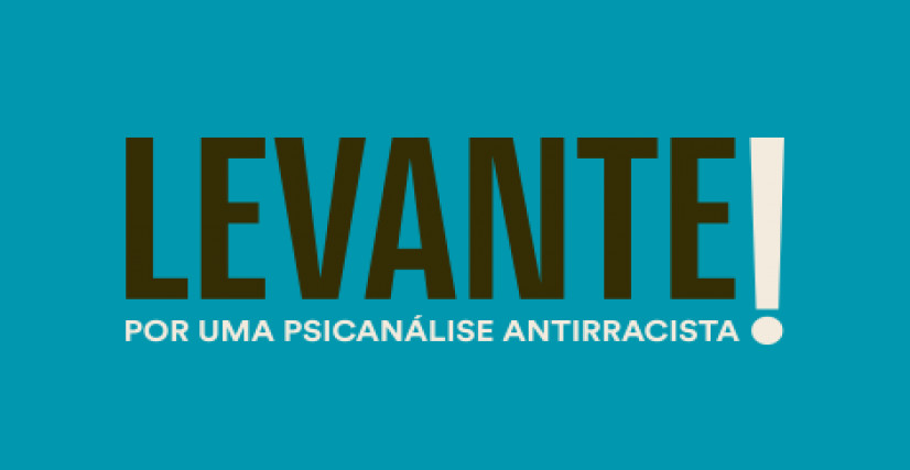 Projeto : Levante! Por uma psicanálise antirracista
