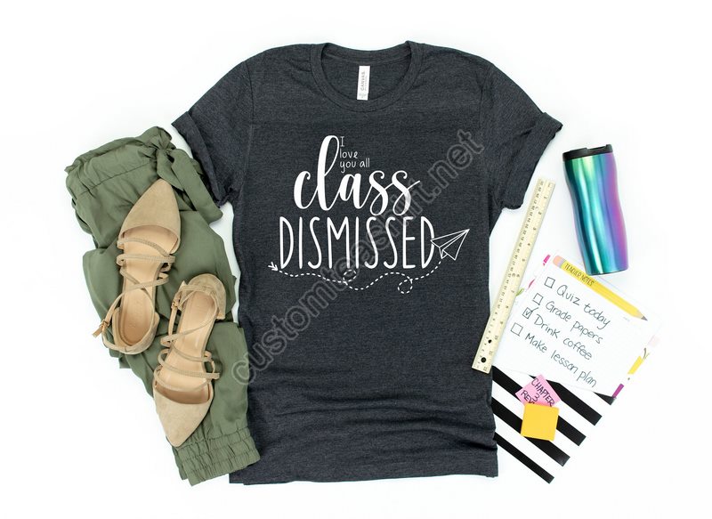 Class Dismissed Shirt End Of The Year Teacher Shirt Last Day Of School Shirt Teacher Summer Shirt Teacher End Of Year Shirt