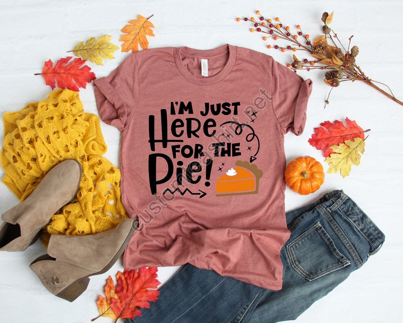 I'm Here For The Pie Shirtthanksgiving Shirtfunny Thanksgiving Women's Thankful Fall Shirtthanksgiving Giftthanksgiving Outfit Shirt